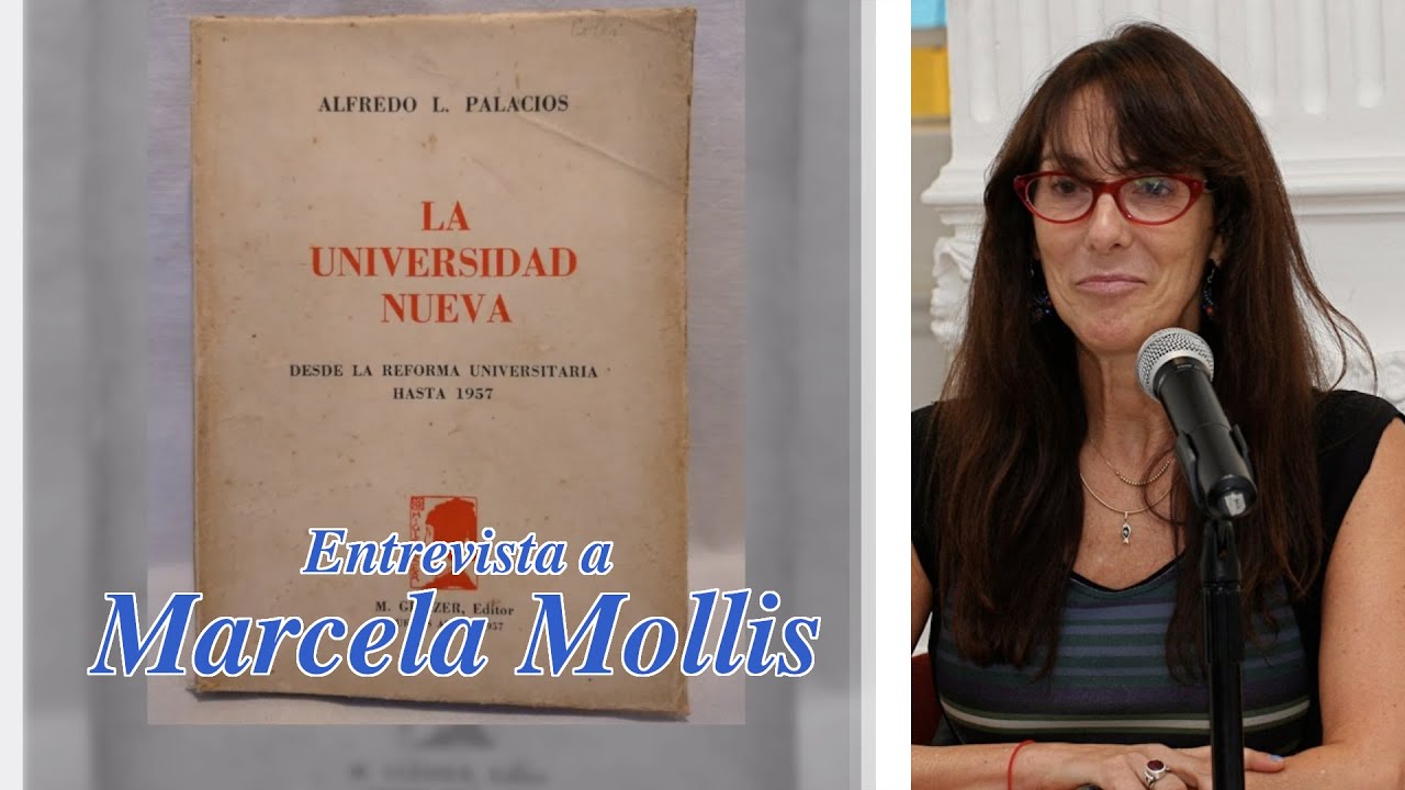 La UNIVERSIDAD NUEVA de Alfredo Palacios. Desde la Reforma Universitaria hasta 1957. Marcela Mollis.