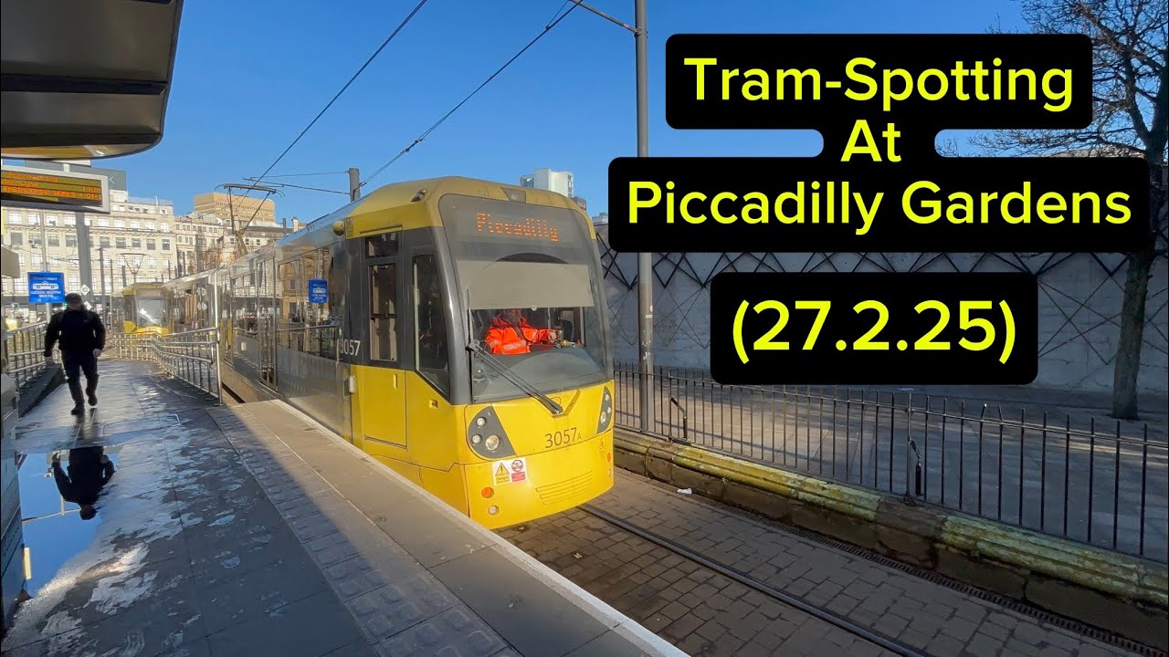 Tram-Spotting At Piccadilly Gardens (27.2.25) | Manchester MetroLink