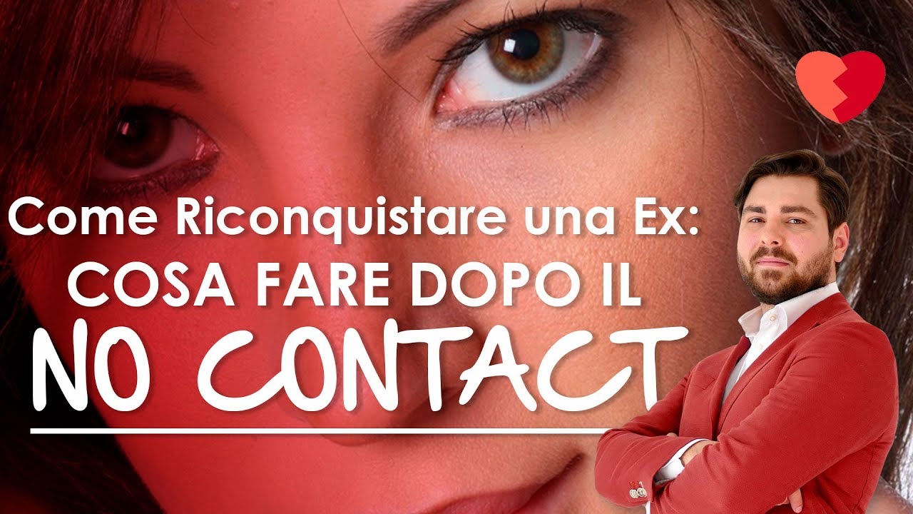 Come Riconquistare una Ex -  Cosa fare dopo il No Contact