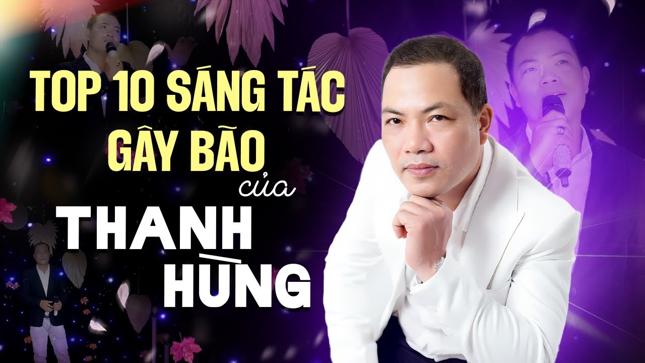 Thanh Hùng Tuyển Tập 10 Bài Hát Tự Sáng Tác Gây Bão Cộng Đồng Mạng - Lk Hai Chữ Tiền Tình