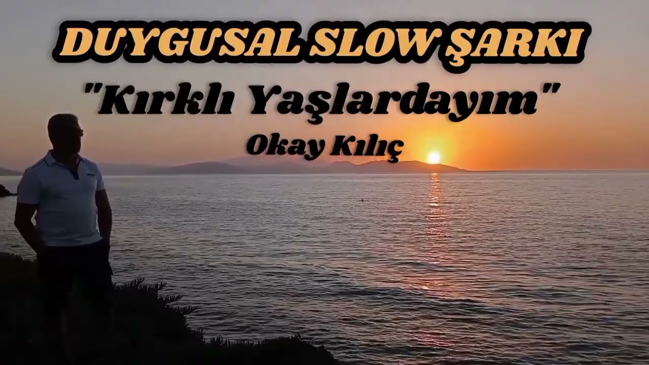 Kırklı Yaşlardayım (Slow Şarkı) - T&uuml;rk&ccedil;e Slow Rock - Duygusal Slow Şarkı - Okay Kılı&ccedil; 