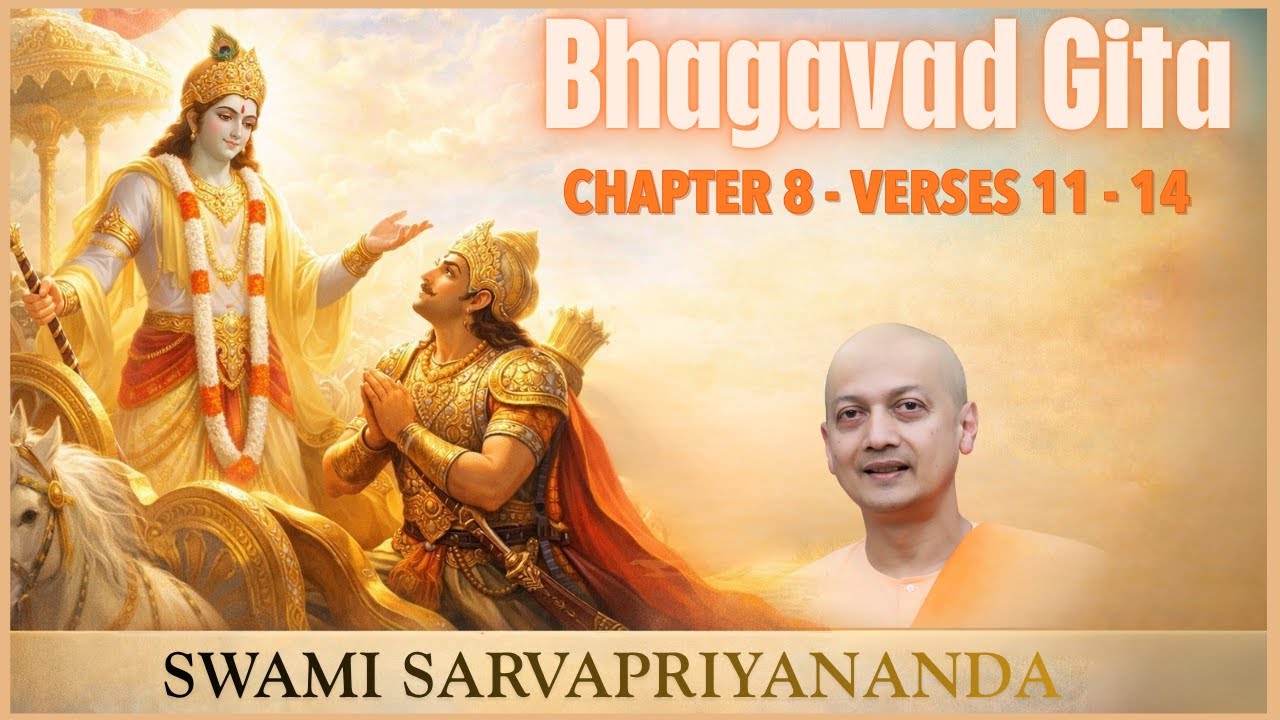 101. Bhagavad Gita | Chapter 8 Verses 11-14 | Swami Sarvapriyananda