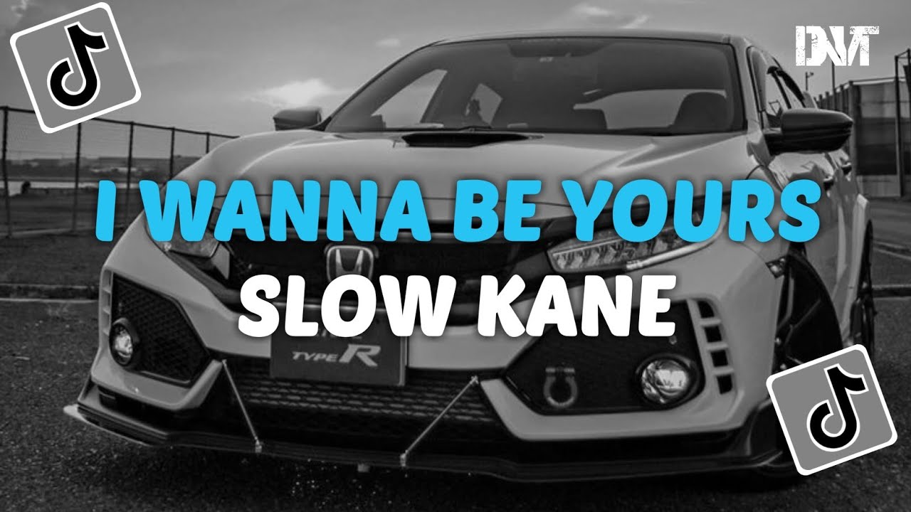 DJ I WANNA BE YOURS SLOW KANE VIRAL TIKTOK