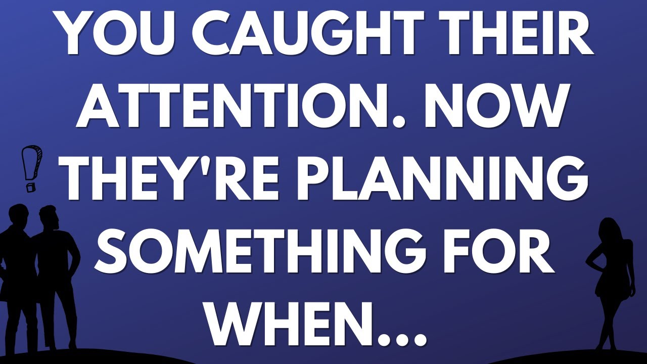 💌 You caught their attention, now they're planning something for when...
