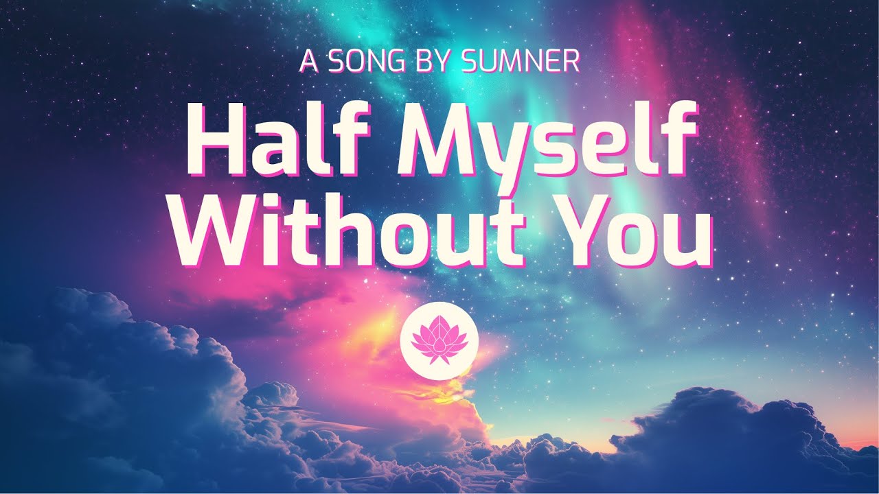 Sumner - Half Myself Without You (Lyrics)