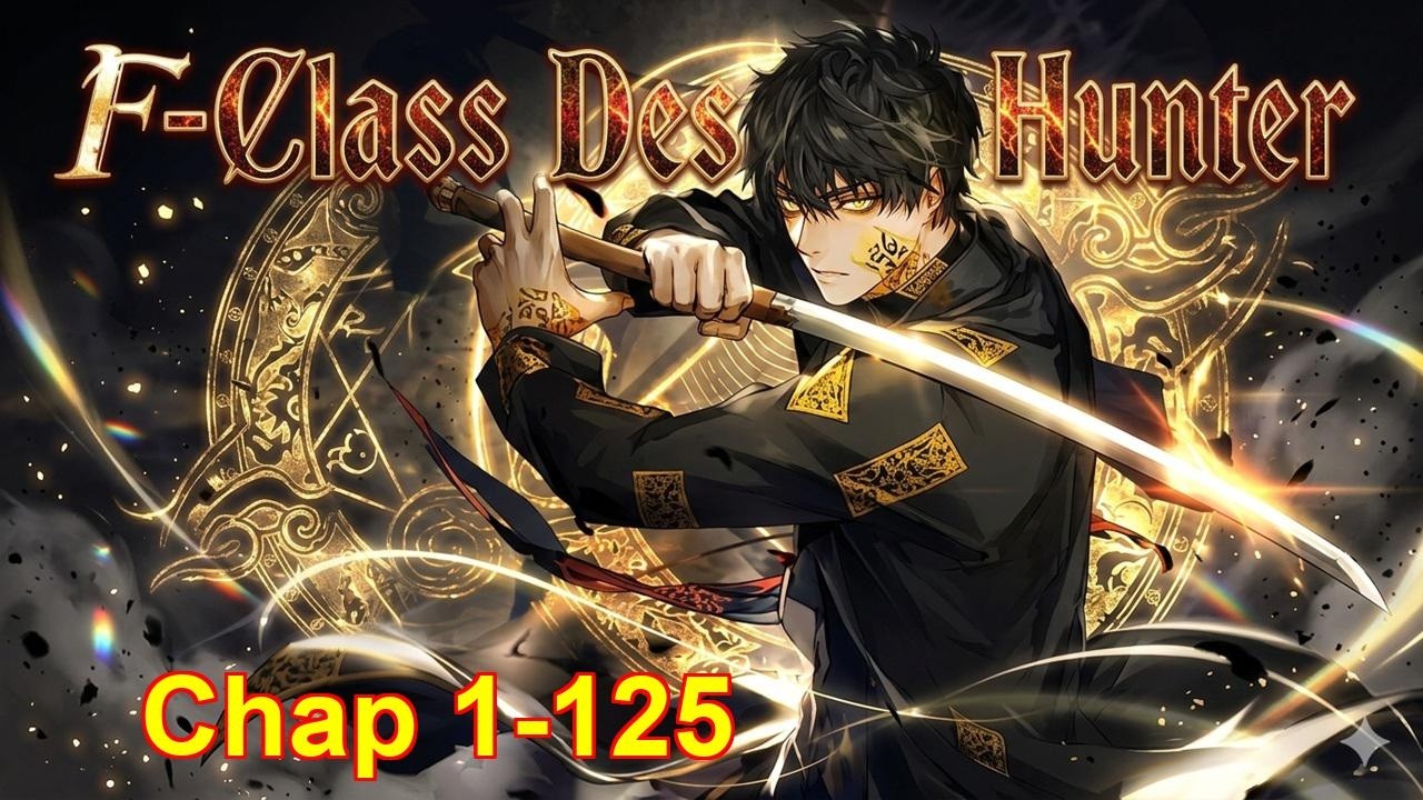 F-Class Destiny Hunter | Chapter 1 to 125 | Dao Cultivation