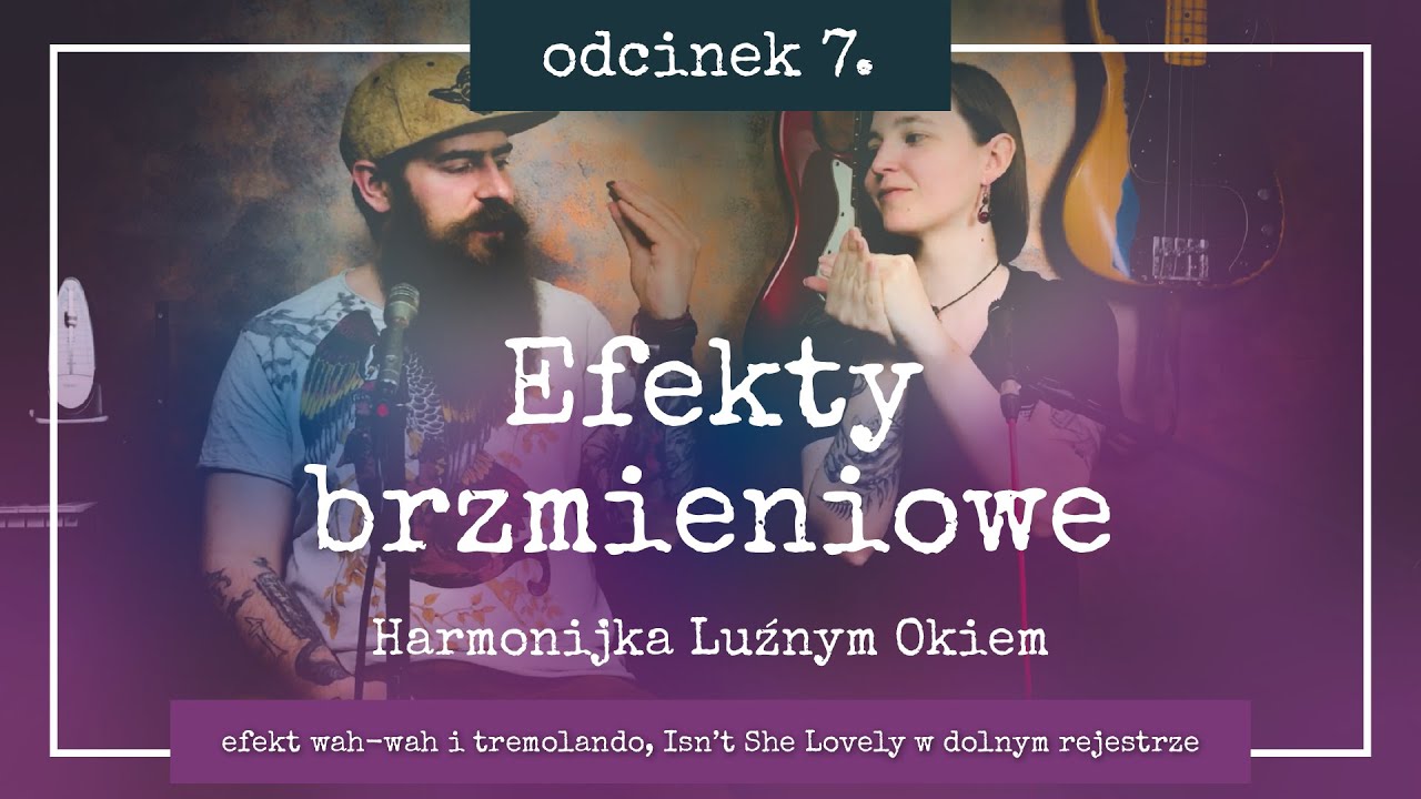 Efekty brzmieniowe na harmonijce ustnej [HARMONIJKA LUŹNYM OKIEM #7]