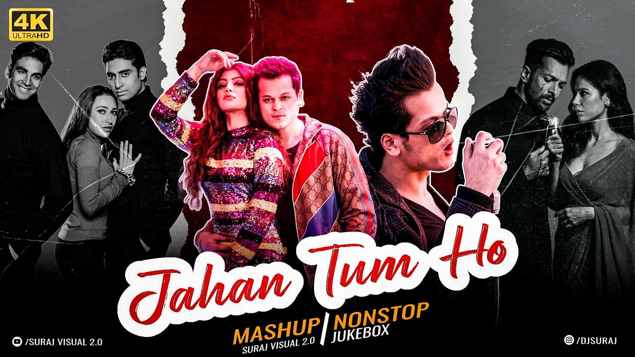 Jahan Tum Ho - Mashup | Suraj Visual 2.0 | Shrey S | Arijit S | Kumar S | Neha K | Nonstop Jukebox