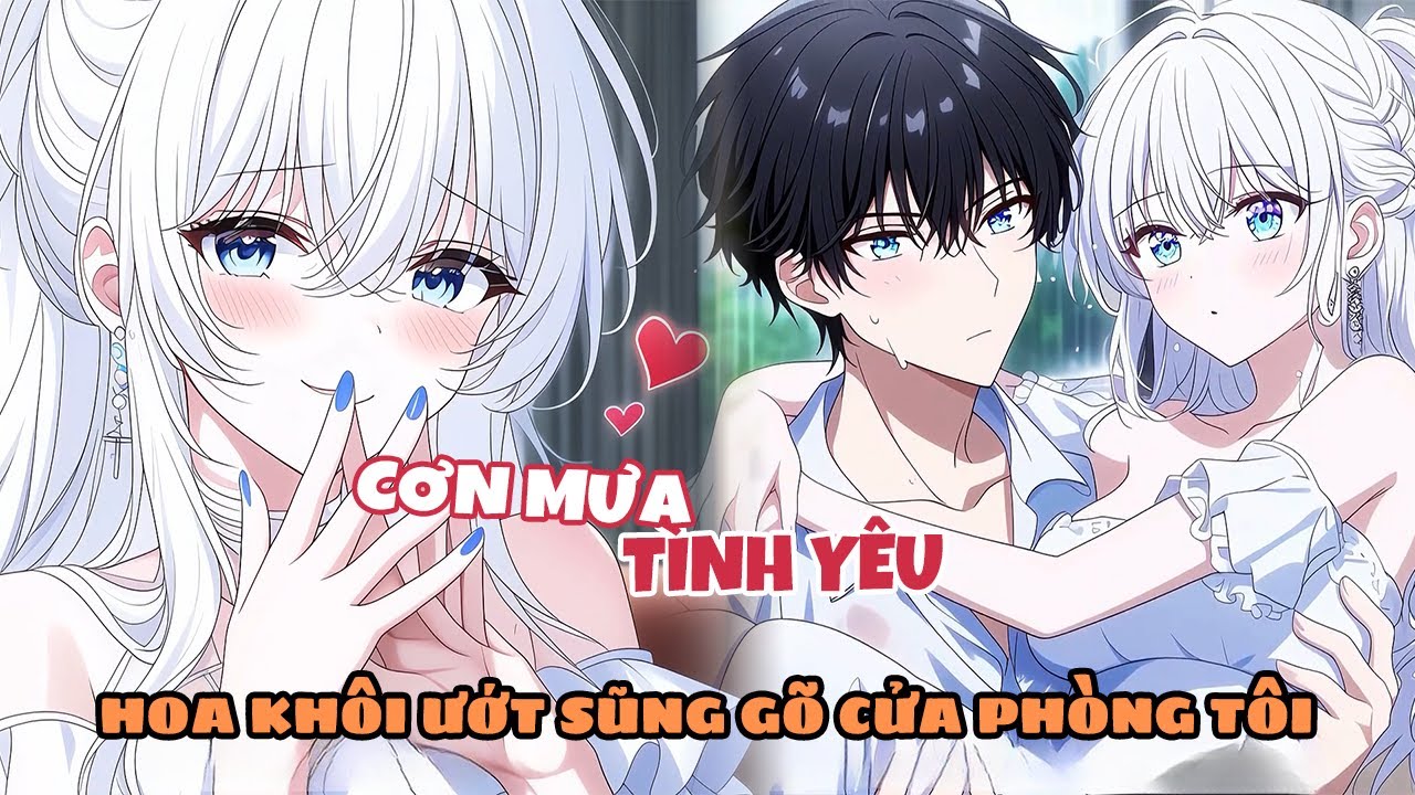 Đêm Mưa Lớn, Hoa Khôi Trường Ướt Sũng Toàn Thân Gõ Cửa Phòng Cầu Xin Tôi