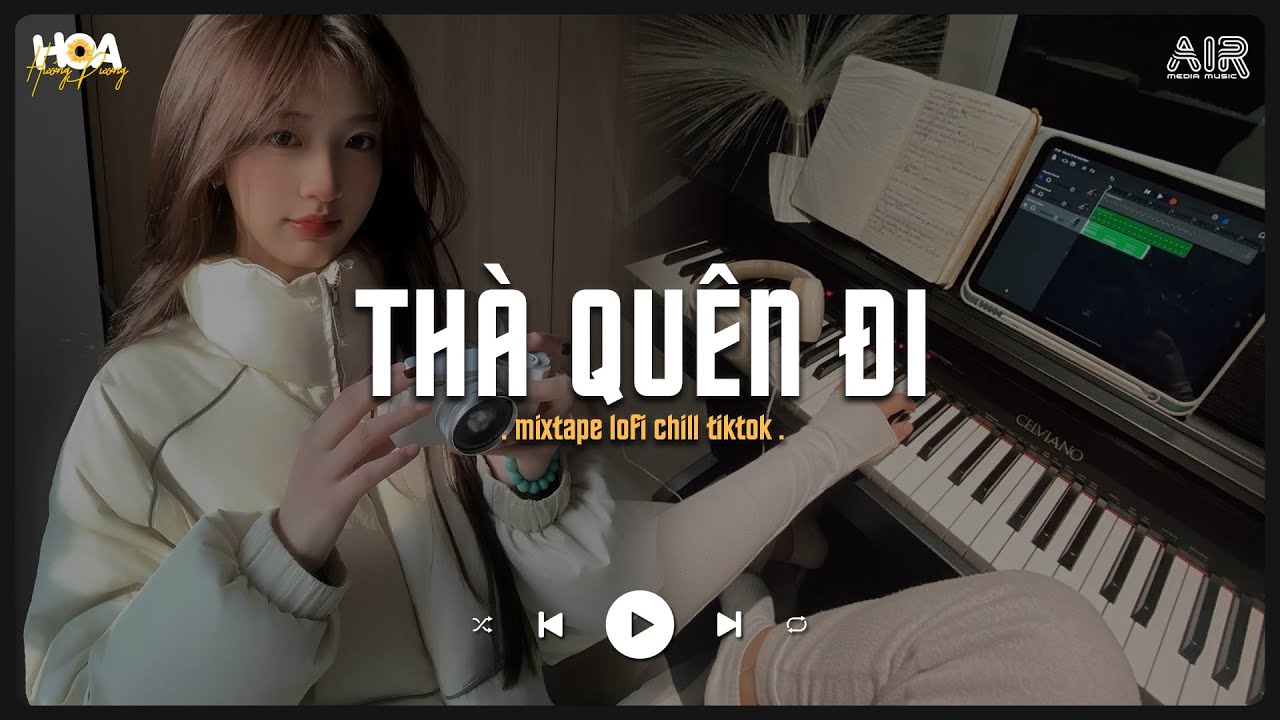 Thà Quên Đi [Lofi Ver.] - Vậy Thế Nên Em Còn Gì Muốn Nói Với Anh Tik Tok - Nhạc Chill Tik Tok 2026
