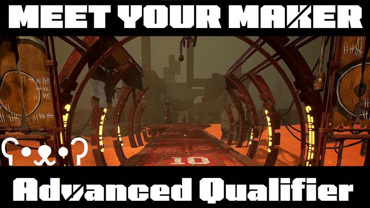Advanced Qualifier - Meet Your Maker (Cinematic)