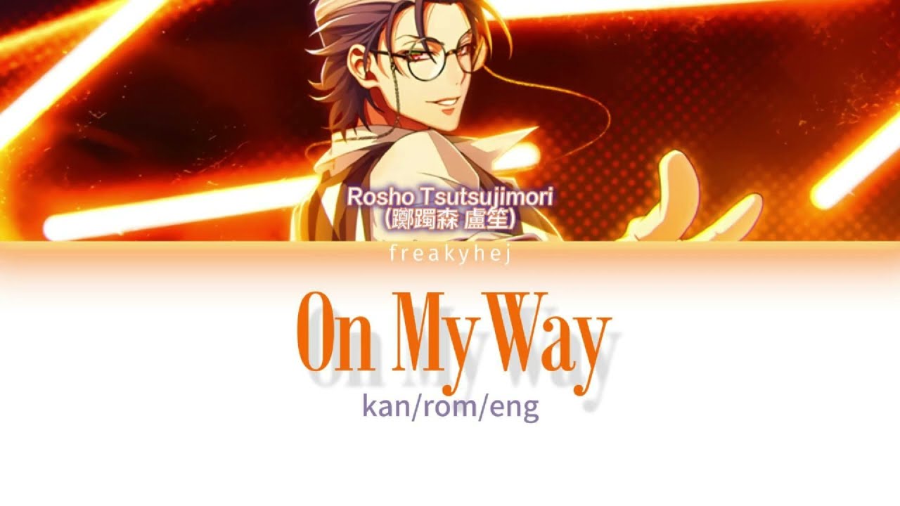 On My Way - (Rosho Tsutsujimori/躑躅森 盧笙) Hypnosis Mic - kan/rom/eng lyrics