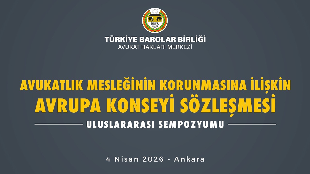 Avukatlık Mesleğinin Korunmasına İlişkin Avrupa Konseyi S&ouml;zleşmesi Uluslararası Sempozyumu 1. Oturum