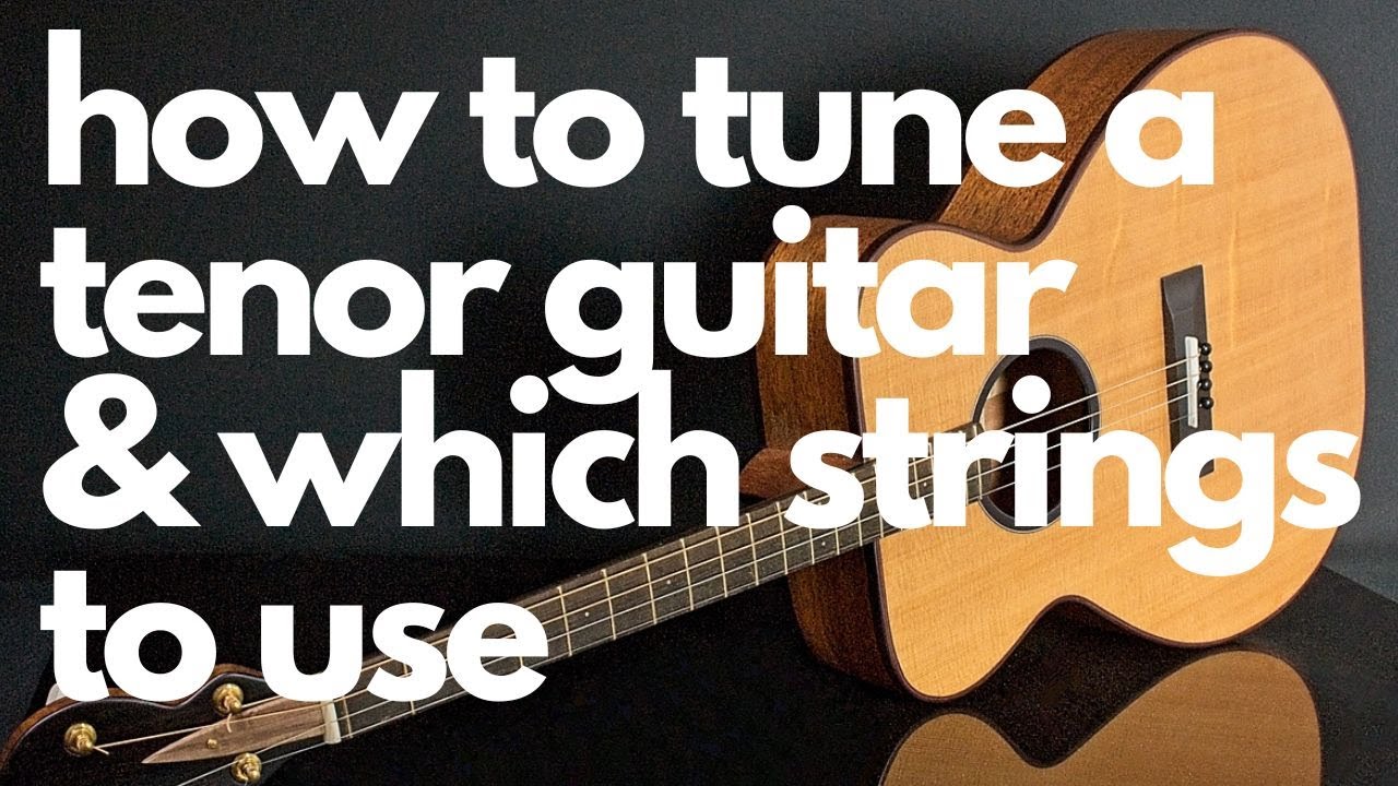 Tenor guitar GDAE tuning, CGDA tuning and what strings to use.