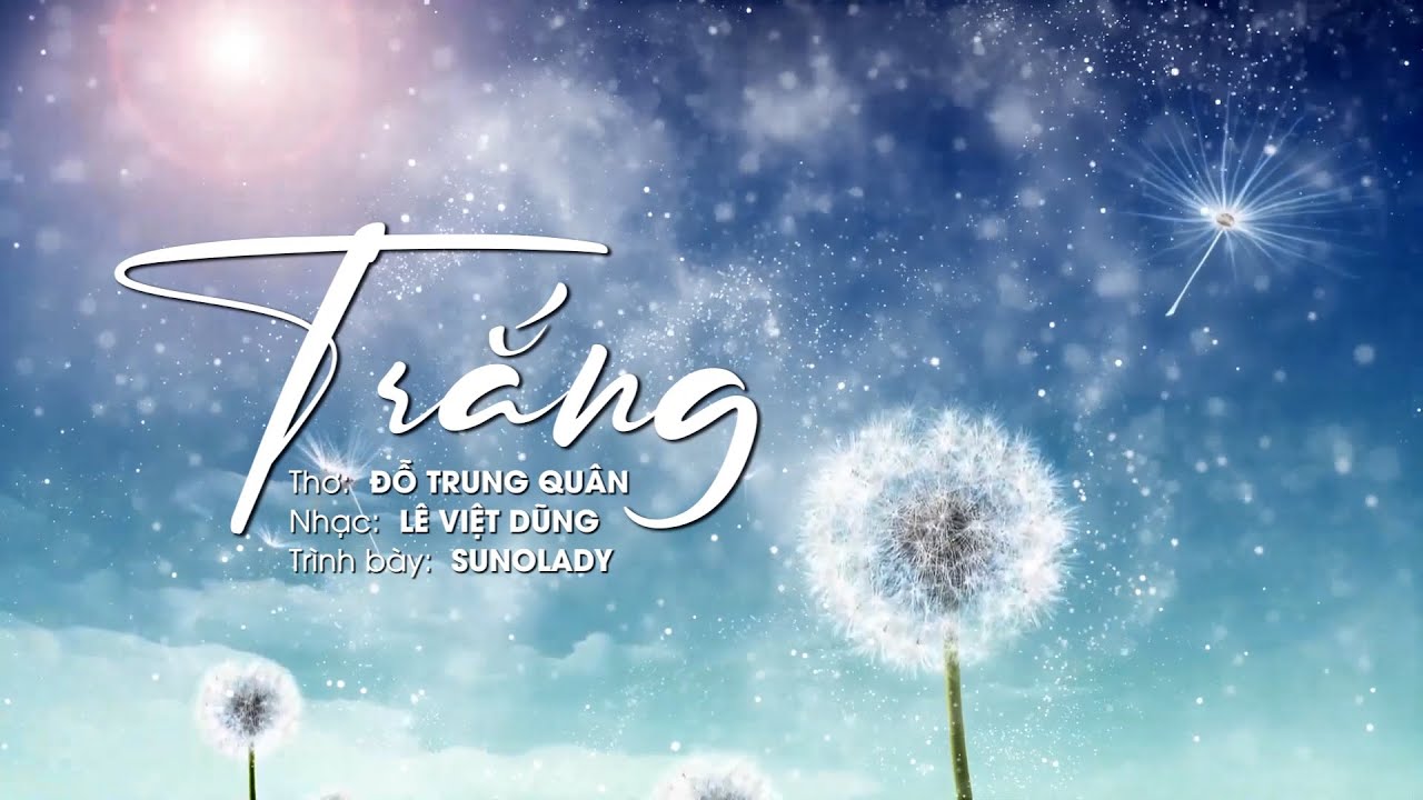 TRẮNG (Thơ: Đỗ Trung Quân – Nhạc: Lê Việt Dũng) – SUNOLADY
