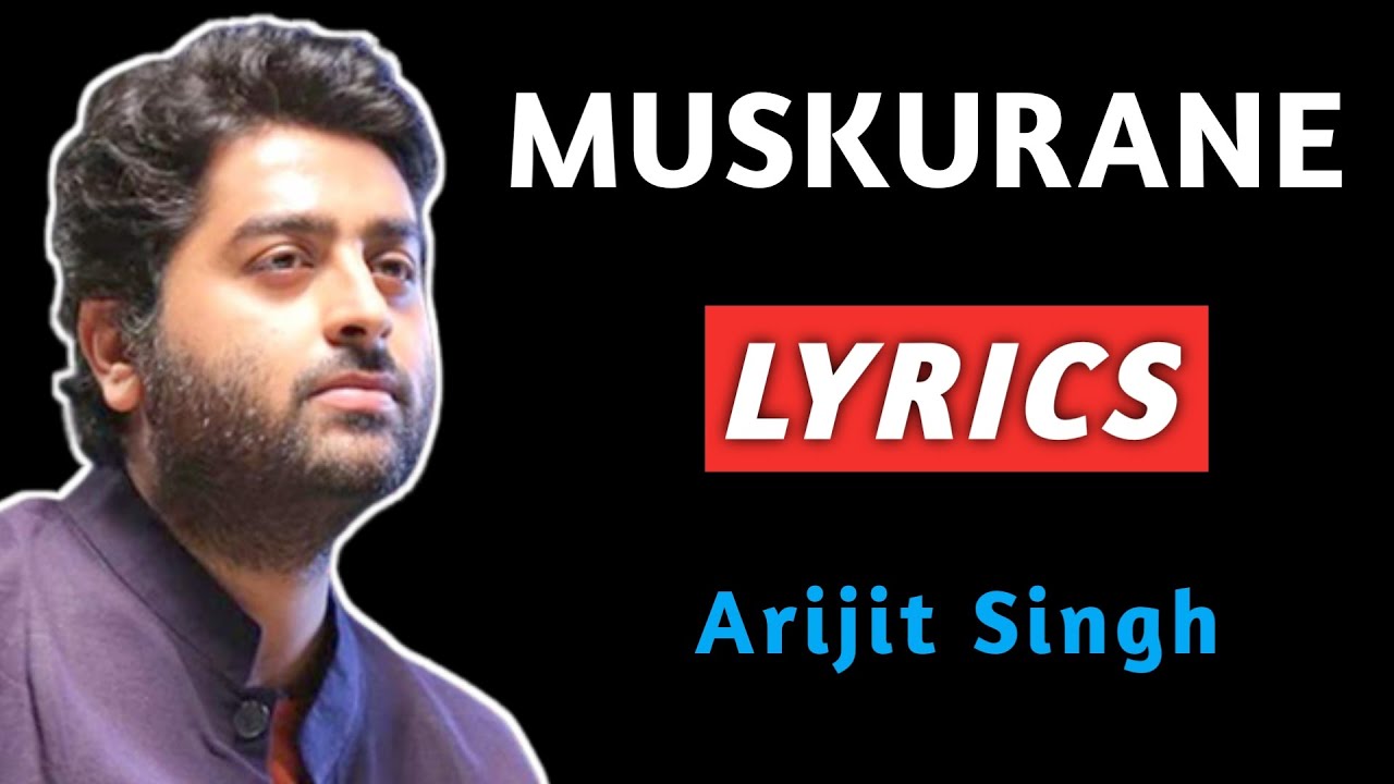 Muskurane Lyrics | Arijit Singh | Muskurane Lyrics Song | Muskurane Lyrics Video | Muskurane Song