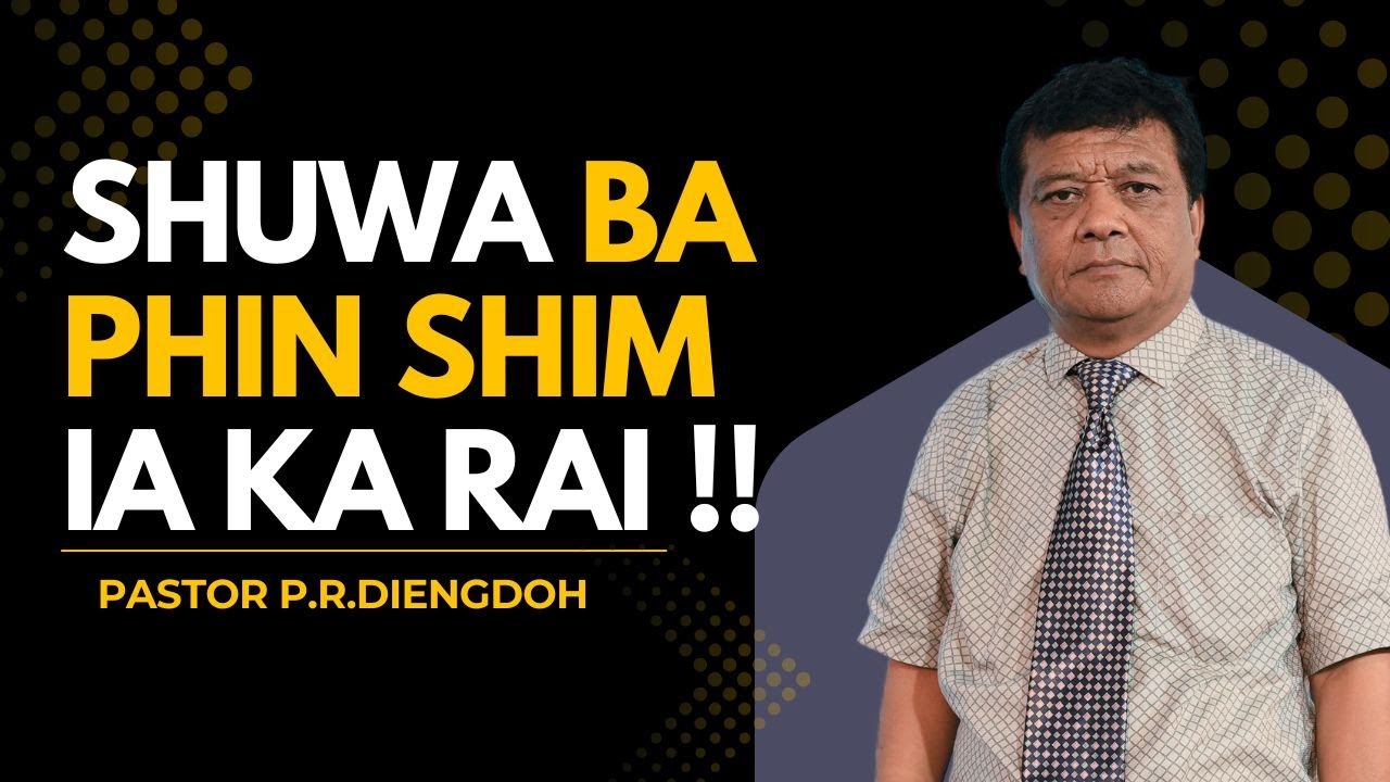 SHUWA BA PHIN SHIM IA KA RAI  // Pastor P.R Diengdoh | | 17 TH AUGUST 2025 @11 AM
