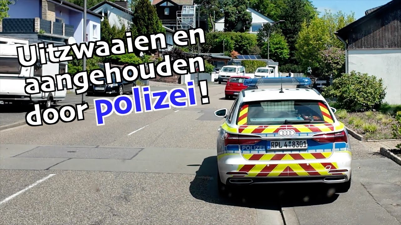Uitzwaaien en aangehouden door Polizei!