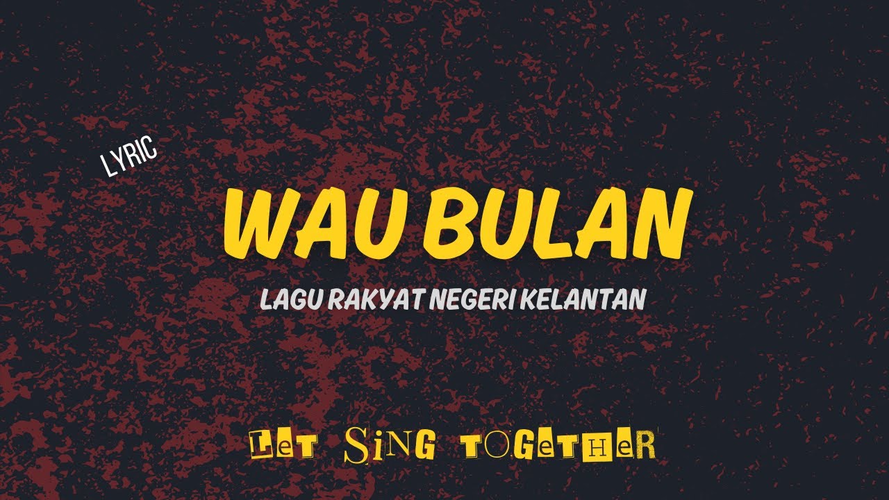 WAU BULAN (LIRIK) - JKKN KELANTAN
