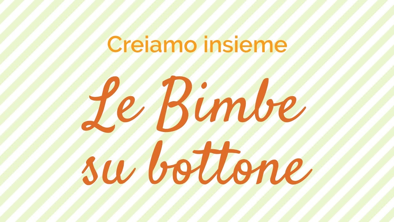 Tutorial: Le Bimbe su bottone