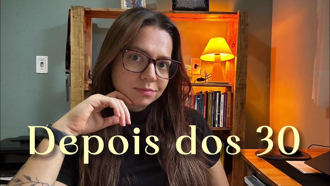 Depois dos 30 e minhas escolhas