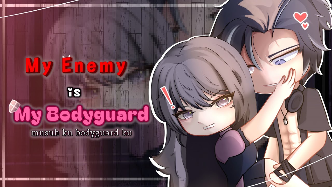 «《my enemy is my bodyguard 🖤″musuh ku bodyguard ku★||GCMM 🇮🇩/🇬🇧 by ikenania