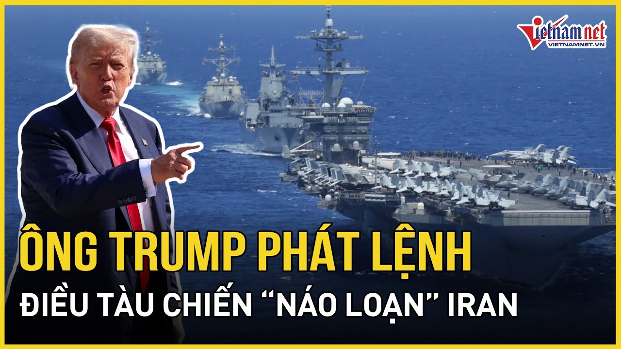 Ông Trump phát lệnh điều tàu chiến “náo loạn” Iran, Tehran “thét lửa”, đại chiến lăm le bùng nổ?