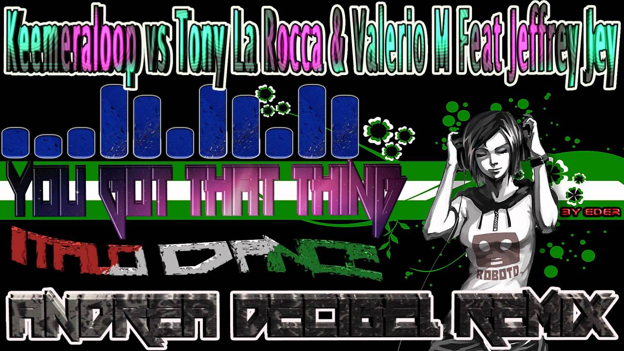 Keemeraloop Vs. Tony LaRocca & ValerioM. - You Got That Thing (Andrea Decibel Remix)By Eder