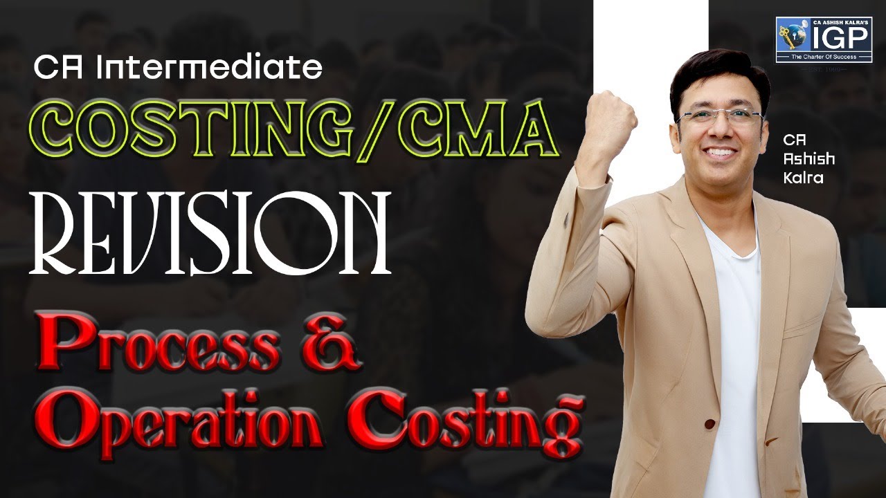 CA Intermediate | Costing | Process & Operation Costing Revision | September 2025 | CA Ashish Kalra