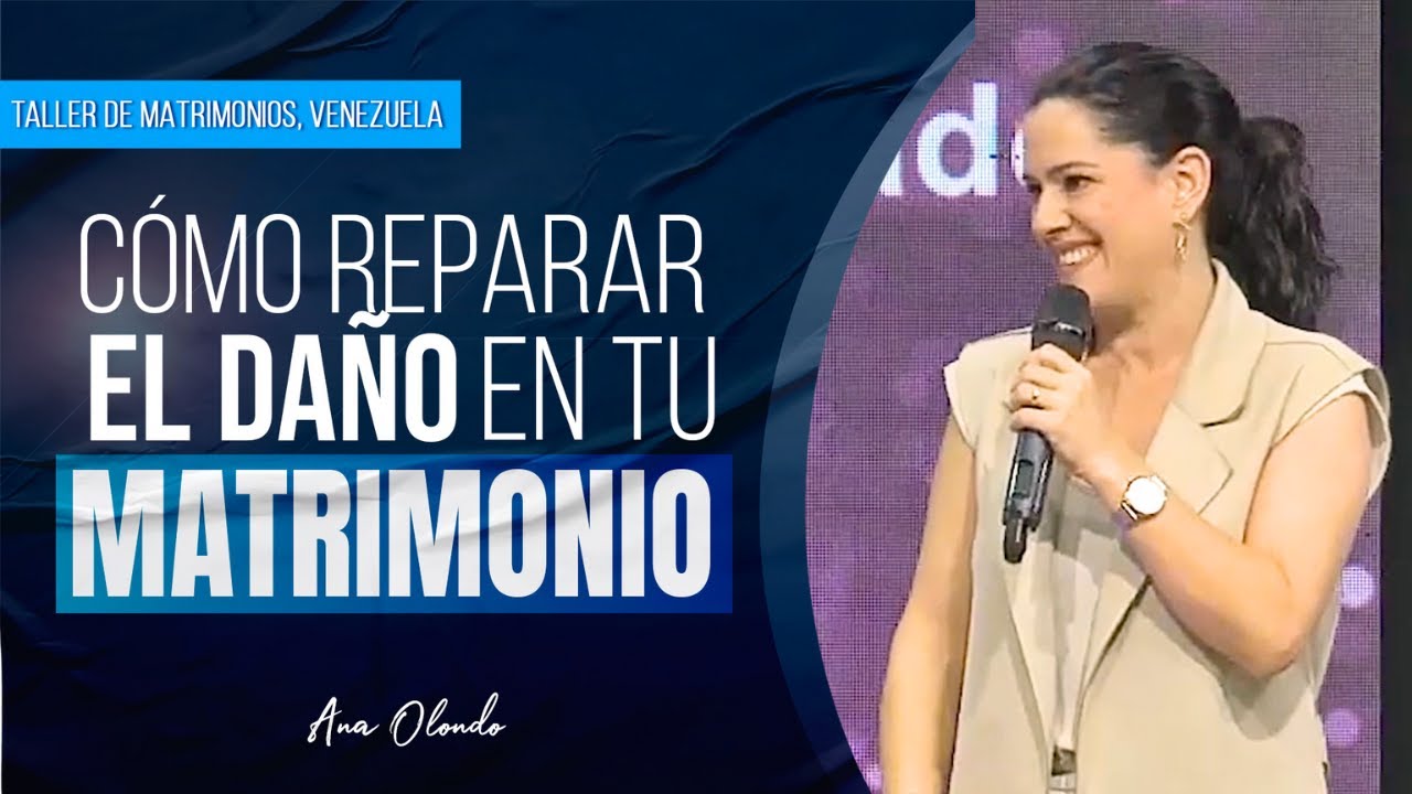 Cómo Reparar el Daño En Tu Matrimonio - Ana Olondo | Taller de Matrimonios, Venezuela