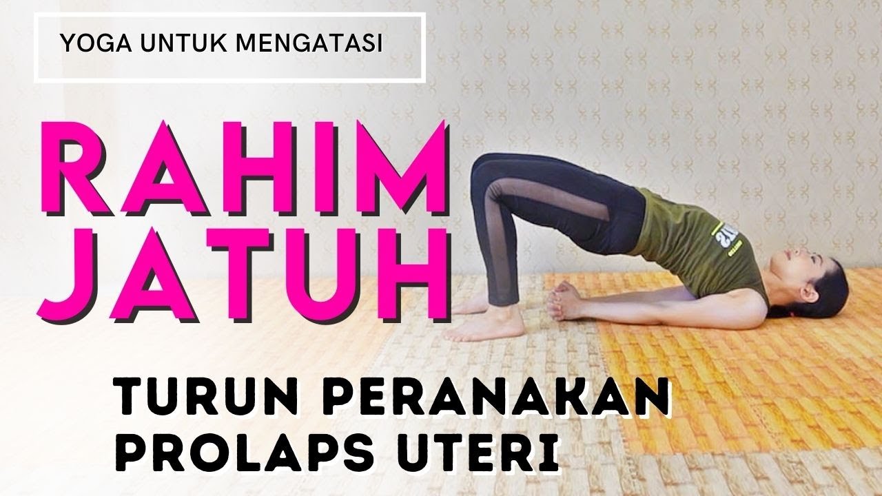 MENGATASI RAHIM JATUH / TURUN PERANAKAN DENGAN LATIHAN YOGA - CARA MUDAH MENAIKKAN RAHIM