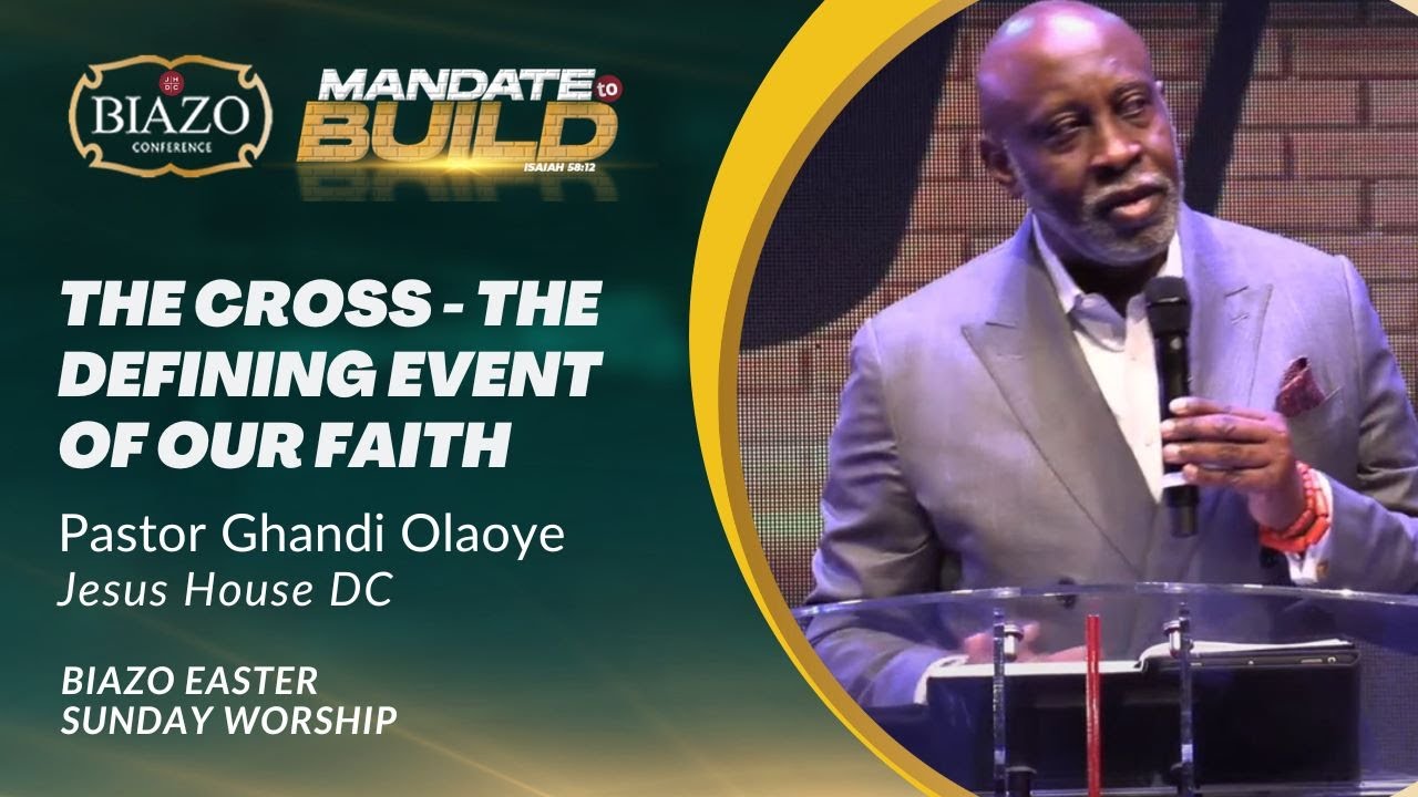 Jesus House,DC | THE CROSS - THE DEFINING EVENT OF OUR FAITH | PST. Ghandi Olaoye |  4/9/2023