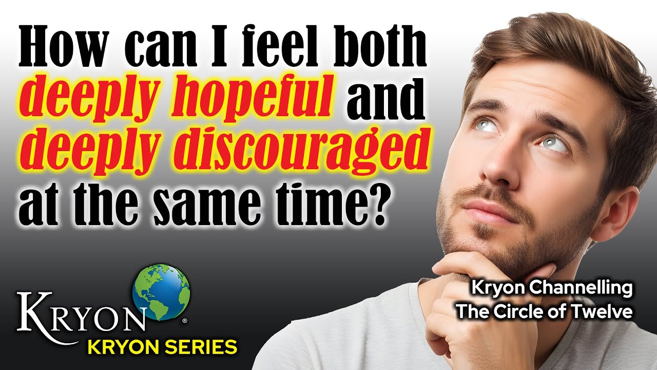 KRYON - Is it Normal to Feel Discouraged and Hopeful at the Same Time?