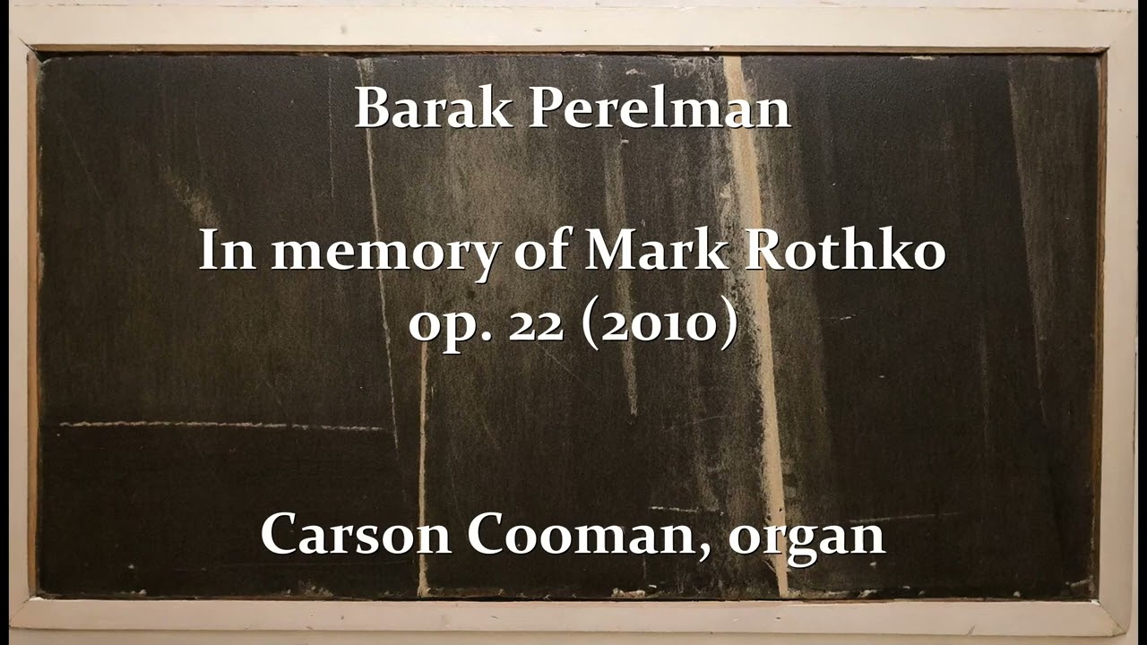 Barak Perelman — In memory of Mark Rothko, op. 22 (2010) for organ