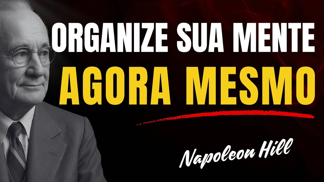 A Mente Organizada de Napoleon Hill: O Sistema Para Clareza Mental e Ação Precisa