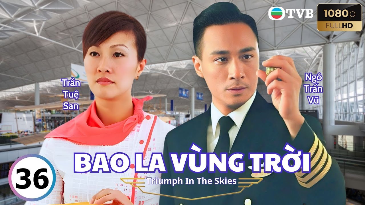 Phim TVB lồng tiếng Bao La Vùng Trời (Triumph In The Skies) 36/40 | Ngô Trấn Vũ, Ngô Trác Hy | 2003