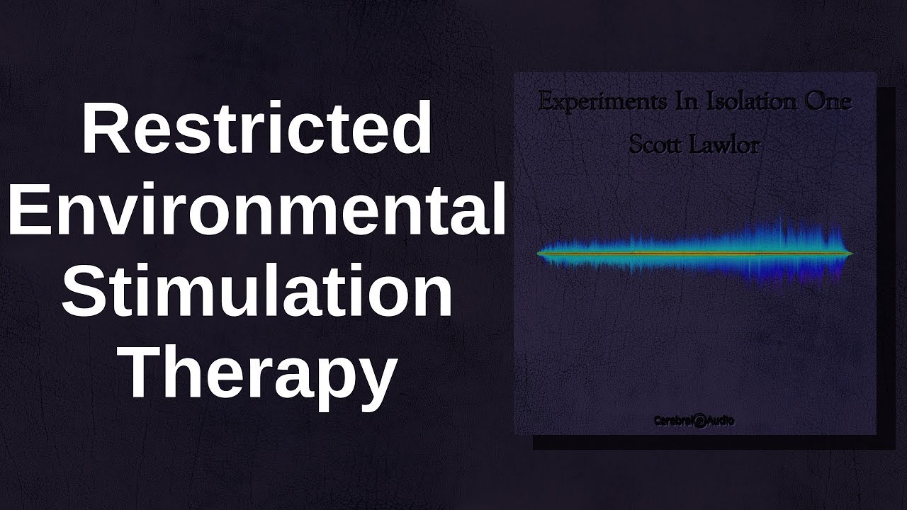 Scott Lawlor: Restricted Environmental Stimulation Therapy [Track 01: Experiments In Isolation One]
