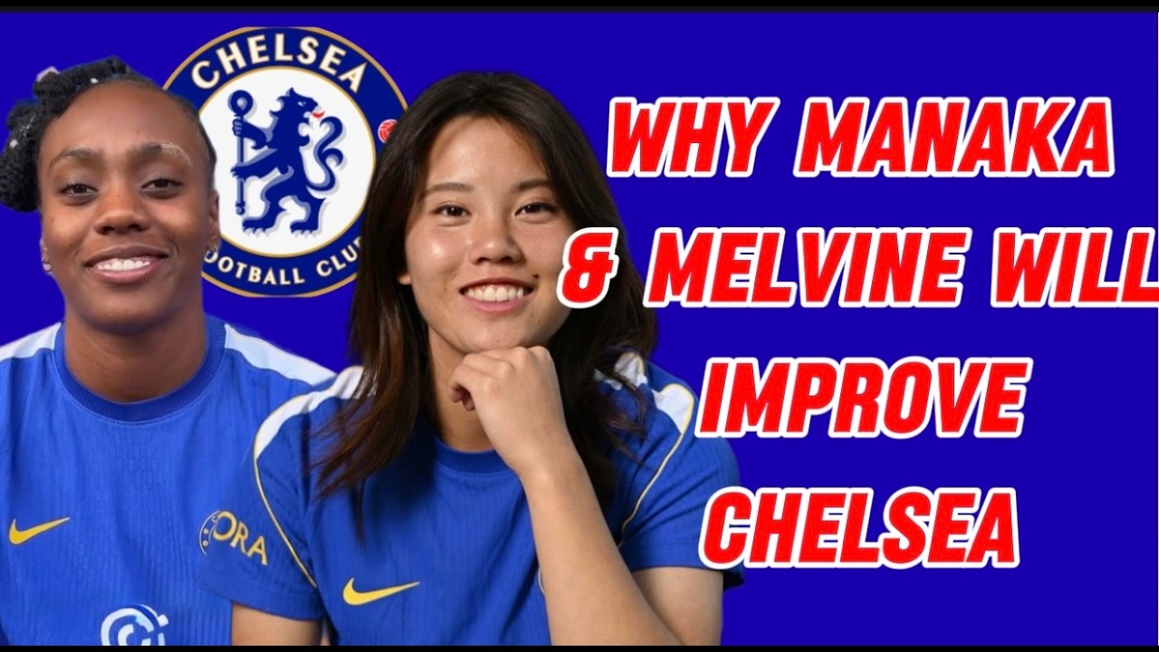 CHelsea's New Additions: Manaka Matsukubo & Melvine Malard