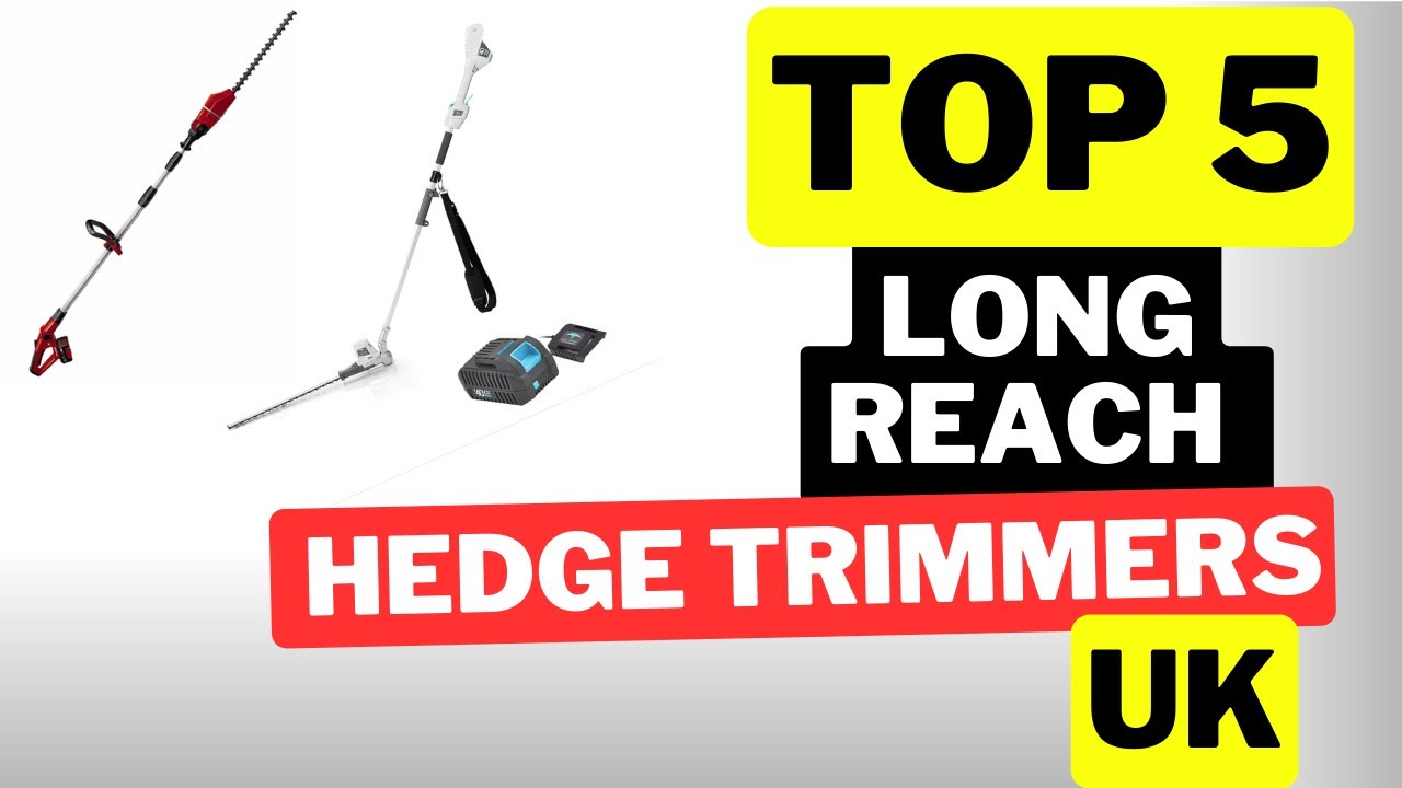 The 5 Best Long Reach Hedge Trimmer Picks For 2023 UK