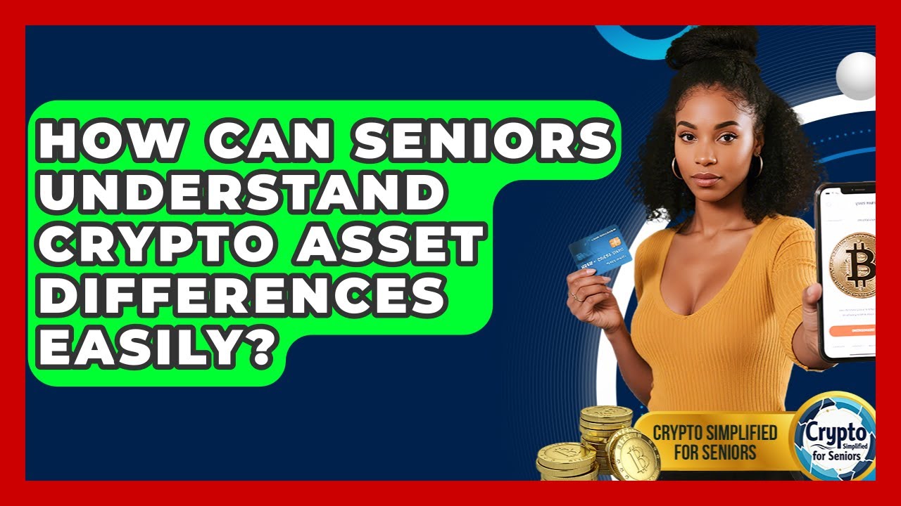 How Can Seniors Understand Crypto Asset Differences Easily? - Crypto Simplified for Seniors