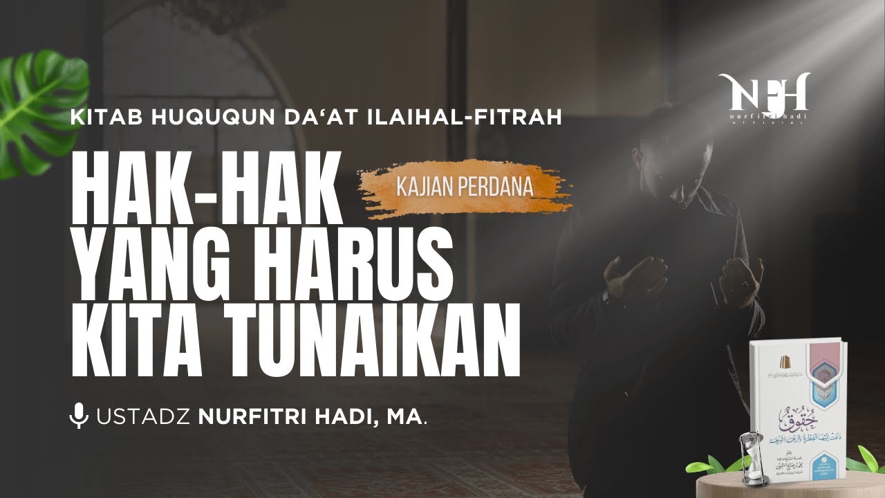 Kajian Huququn Da'at Ilaihal-Fitrah | Hak-Hak Yang Harus Kita Tunaikan - Ust Nurfitri Hadi,MA