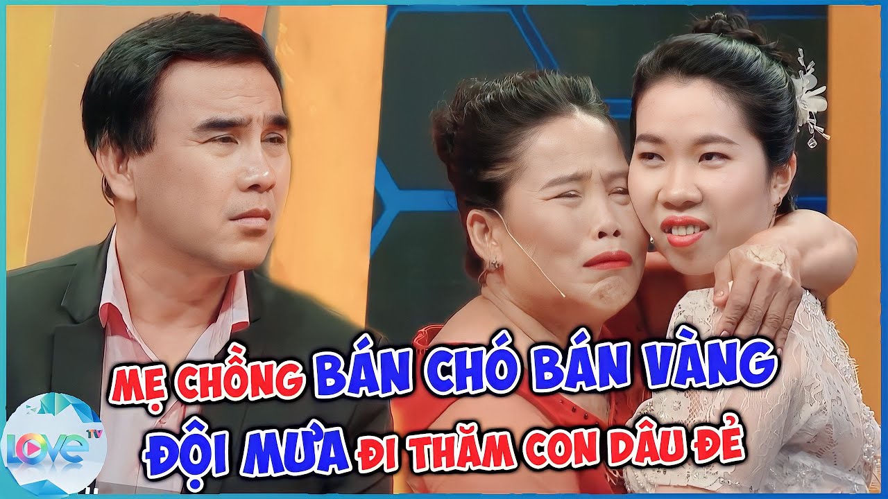 Mẹ chồng BÁN CHÓ BÁN VÀNG để RƯỚC DÂU khiến Quyền Linh XÚC ĐỘNG phát khóc | LOVETV