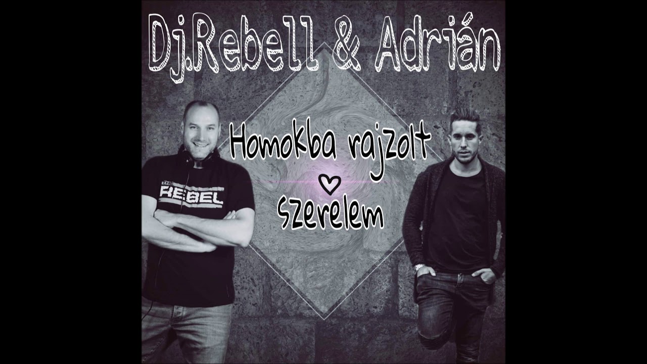 DJ Rebell Feat ADRIÁN- Homokba Rajzolt Szerelem (RadioEdit)