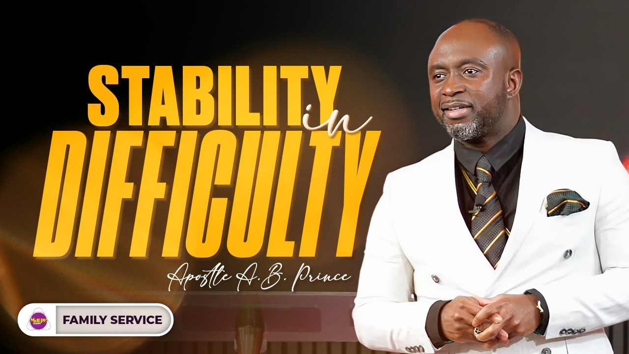 STABILITY IN DIFFICULTY | Apostle A.B. Prince | Marpe Assembly