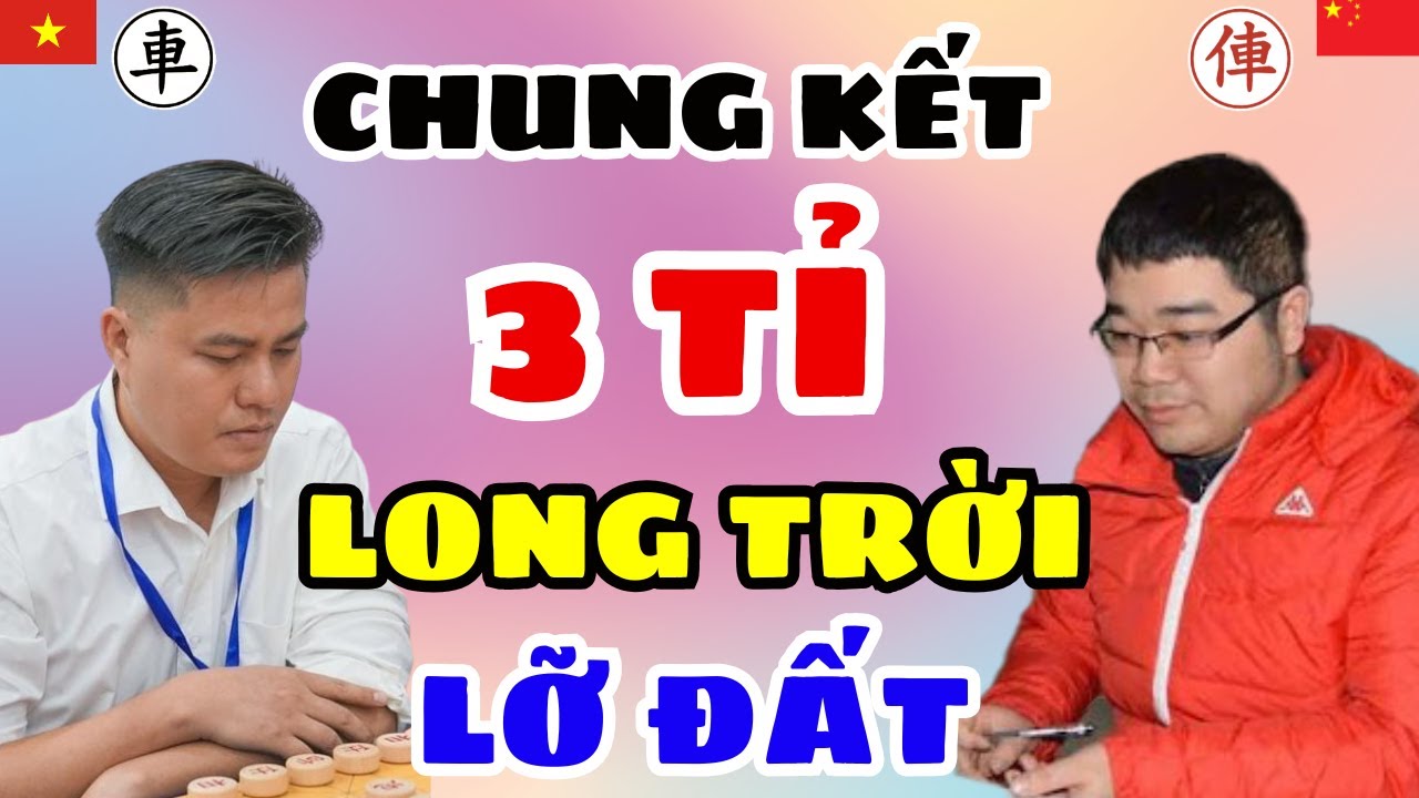 🔴CỜ TƯỚNG | Chung kết 3 tỉ 200 triueej người xem hay chưa từng có