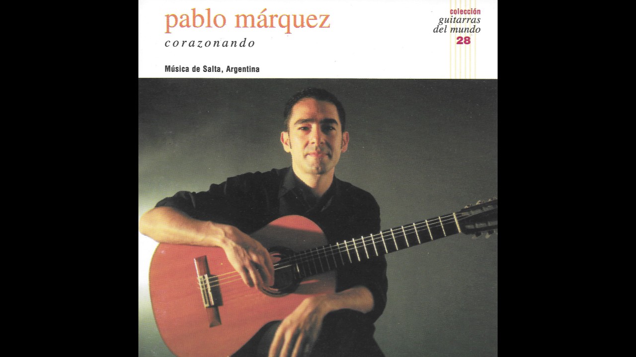 Pablo Márquez – Corazonando: Música de Salta, Argentina (Full Album)