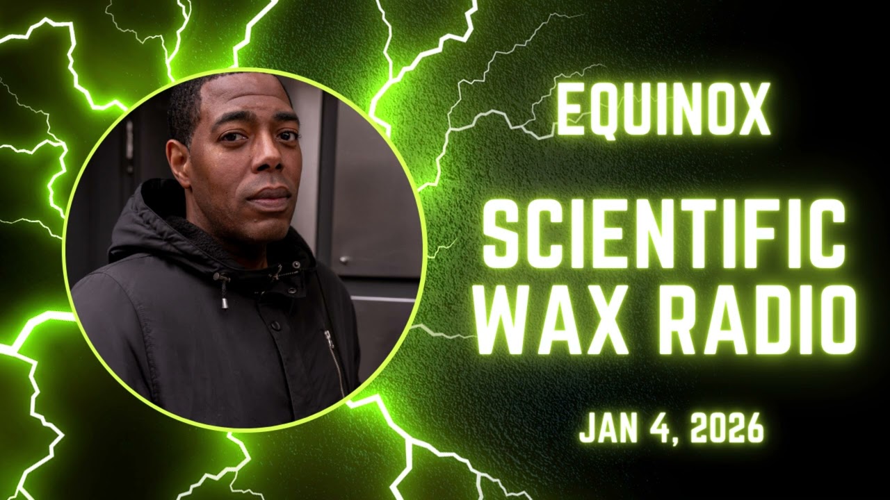 Equinox - Scientific Wax Radio (Jan 4, 2026)