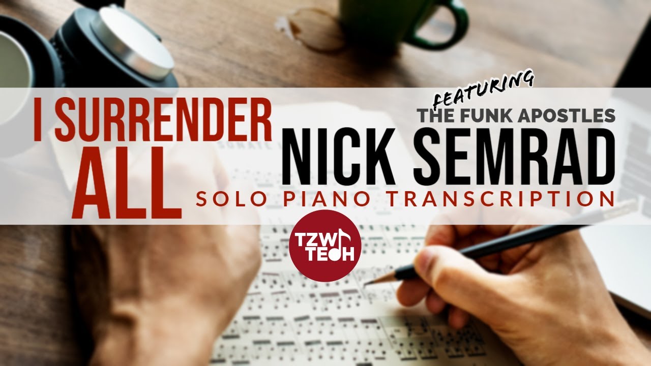 I Surrender All - Nick Semrad (The Funk Apostles) piano transcription