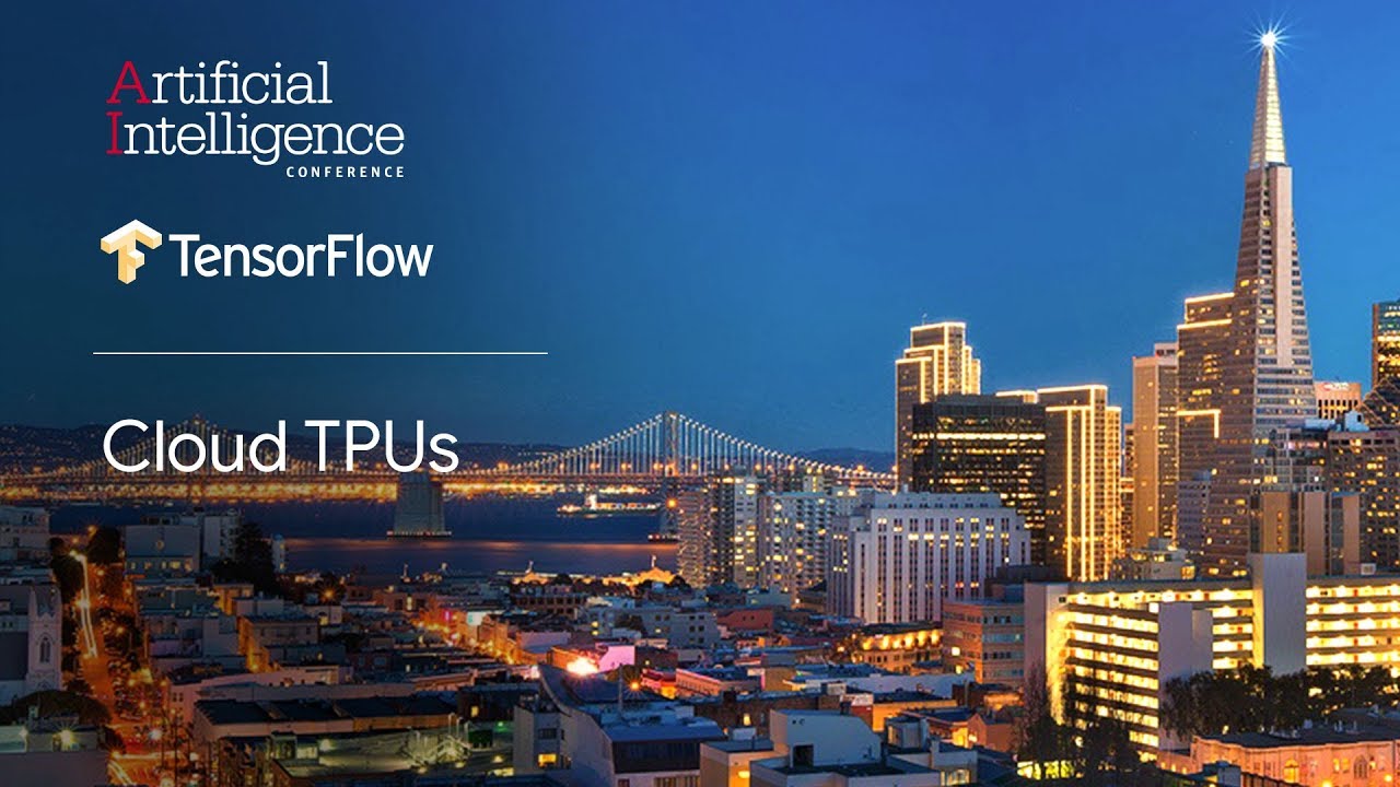Cloud TPUs (TensorFlow @ O’Reilly AI Conference, San Francisco '18)