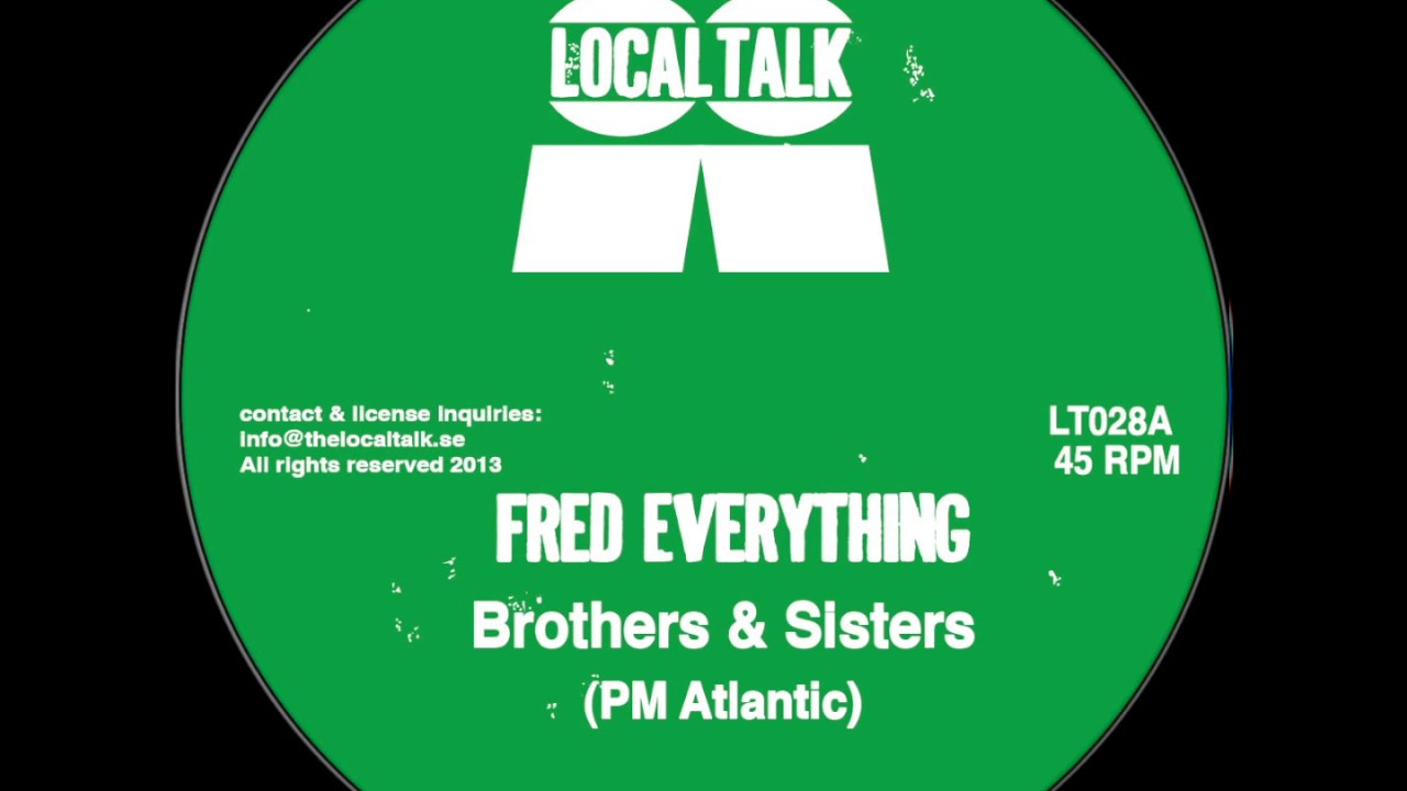 Fred Everything - Brothers & Sister (PM Atlantic) (Local Talk 2013)